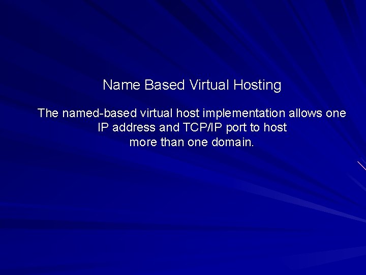 Name Based Virtual Hosting The named-based virtual host implementation allows one IP address and