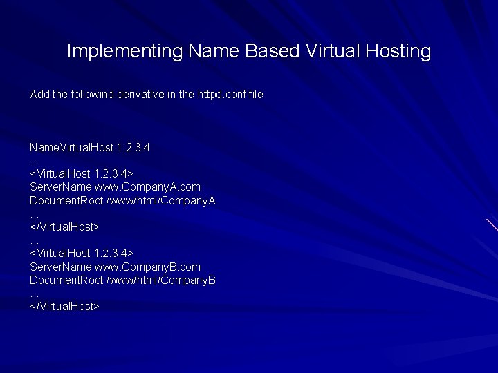 Implementing Name Based Virtual Hosting Add the followind derivative in the httpd. conf file