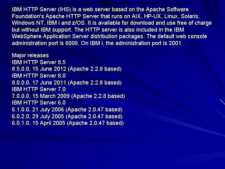 IBM HTTP Server (IHS) is a web server based on the Apache Software Foundation's