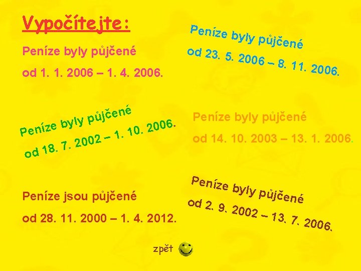 Vypočítejte: Peníze b y od 23. 5 Peníze byly půjčené . 2006 – od