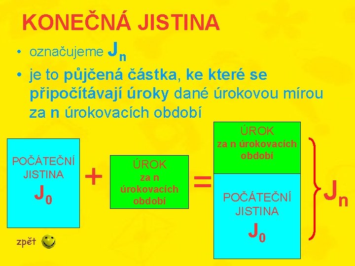 KONEČNÁ JISTINA • označujeme Jn • je to půjčená částka, ke které se připočítávají