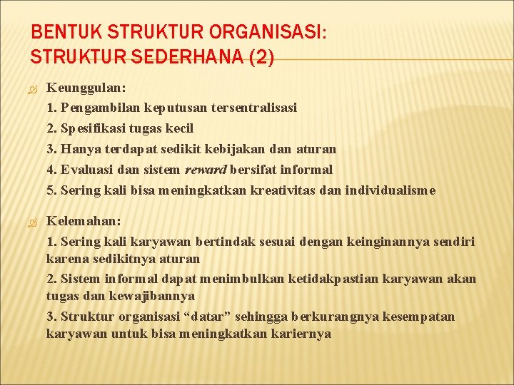 BENTUK STRUKTUR ORGANISASI: STRUKTUR SEDERHANA (2) Keunggulan: 1. Pengambilan keputusan tersentralisasi 2. Spesifikasi tugas