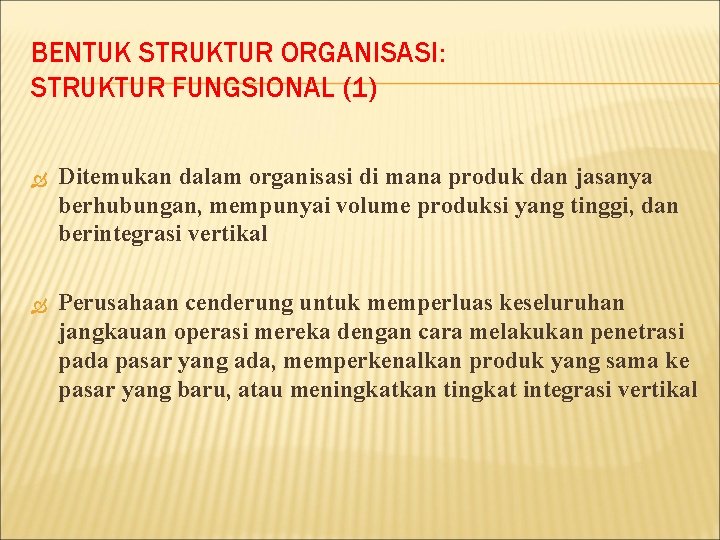 BENTUK STRUKTUR ORGANISASI: STRUKTUR FUNGSIONAL (1) Ditemukan dalam organisasi di mana produk dan jasanya