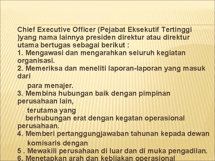Chief Executive Officer (Pejabat Eksekutif Tertinggi )yang nama lainnya presiden direktur atau direktur utama