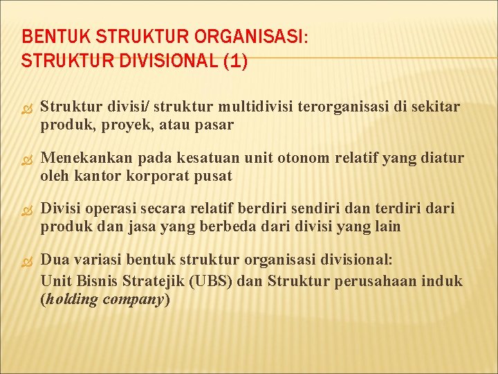 BENTUK STRUKTUR ORGANISASI: STRUKTUR DIVISIONAL (1) Struktur divisi/ struktur multidivisi terorganisasi di sekitar produk,