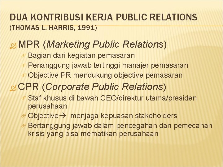 DUA KONTRIBUSI KERJA PUBLIC RELATIONS (THOMAS L. HARRIS, 1991) MPR (Marketing Public Relations) Bagian