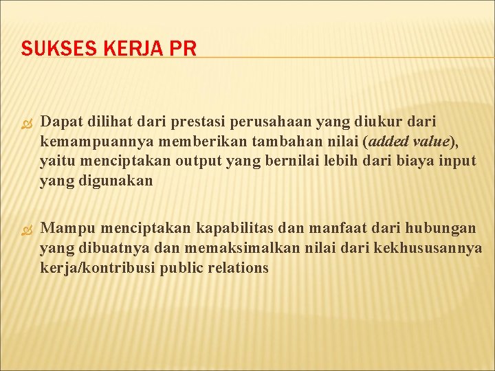 SUKSES KERJA PR Dapat dilihat dari prestasi perusahaan yang diukur dari kemampuannya memberikan tambahan