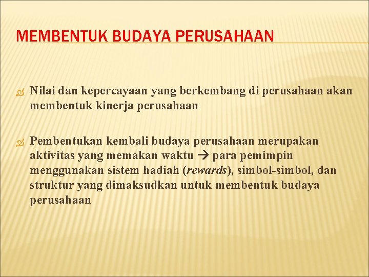 MEMBENTUK BUDAYA PERUSAHAAN Nilai dan kepercayaan yang berkembang di perusahaan akan membentuk kinerja perusahaan