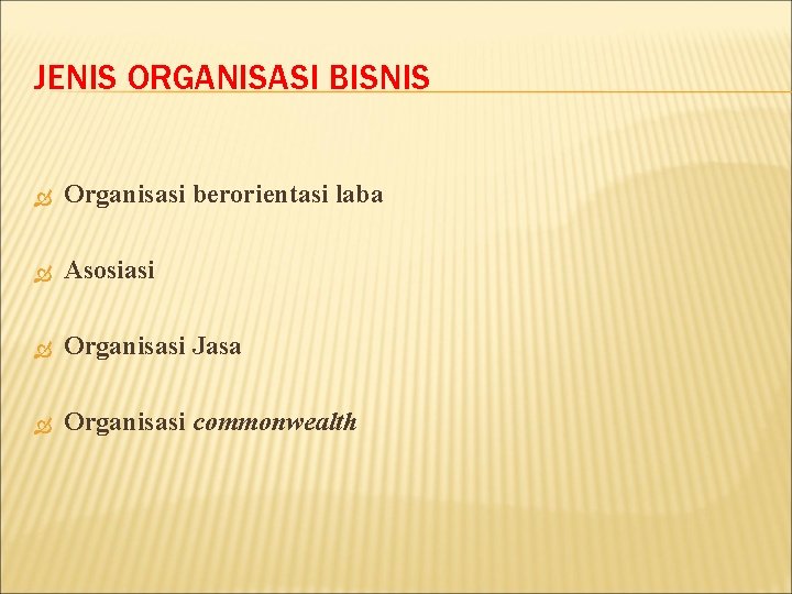 JENIS ORGANISASI BISNIS Organisasi berorientasi laba Asosiasi Organisasi Jasa Organisasi commonwealth 