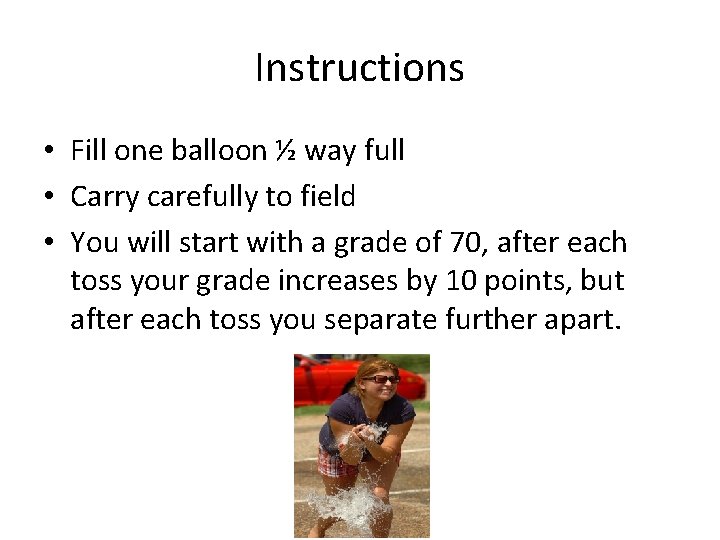 Instructions • Fill one balloon ½ way full • Carry carefully to field •