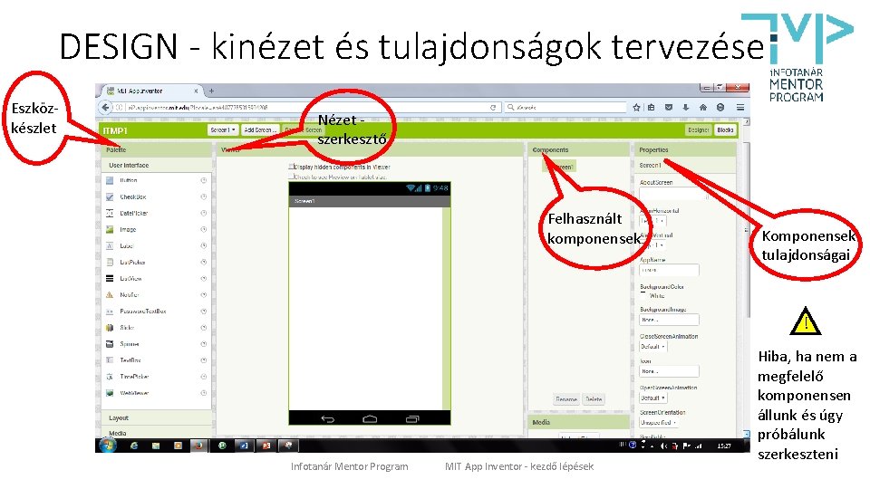 DESIGN - kinézet és tulajdonságok tervezése Eszközkészlet Nézet szerkesztő Felhasznált komponensek Komponensek tulajdonságai !