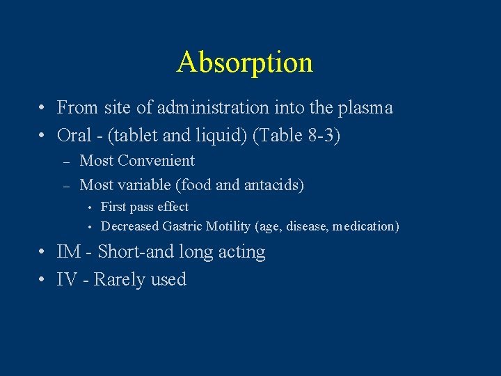 Absorption • From site of administration into the plasma • Oral - (tablet and