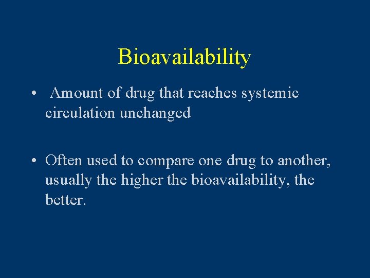 Bioavailability • Amount of drug that reaches systemic circulation unchanged • Often used to