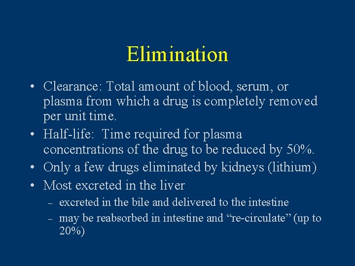 Elimination • Clearance: Total amount of blood, serum, or plasma from which a drug