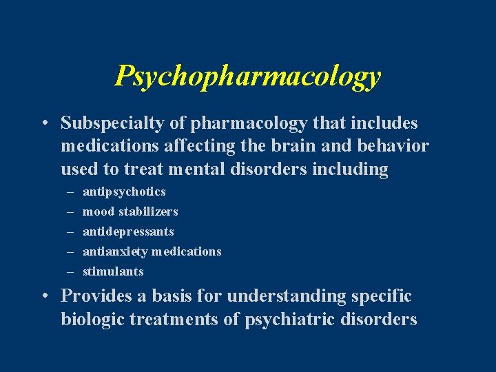 Psychopharmacology • Subspecialty of pharmacology that includes medications affecting the brain and behavior used
