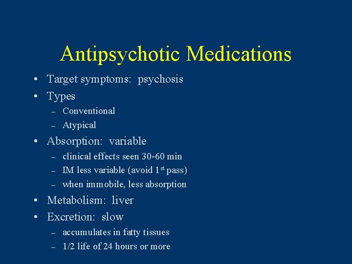 Antipsychotic Medications • Target symptoms: psychosis • Types – – Conventional Atypical • Absorption: