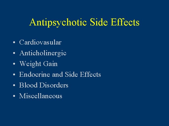 Antipsychotic Side Effects • • • Cardiovasular Anticholinergic Weight Gain Endocrine and Side Effects
