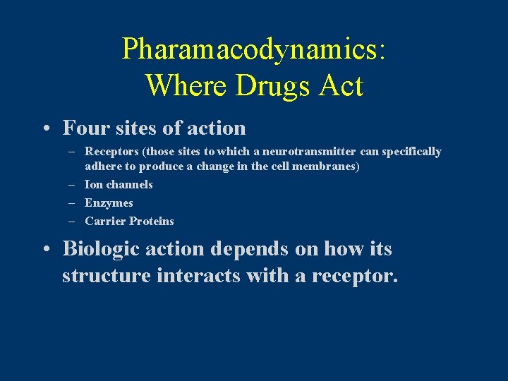 Pharamacodynamics: Where Drugs Act • Four sites of action – Receptors (those sites to