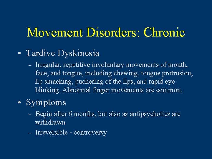 Movement Disorders: Chronic • Tardive Dyskinesia – Irregular, repetitive involuntary movements of mouth, face,