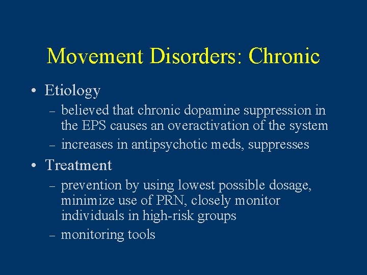 Movement Disorders: Chronic • Etiology – – believed that chronic dopamine suppression in the