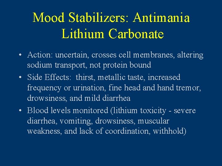 Mood Stabilizers: Antimania Lithium Carbonate • Action: uncertain, crosses cell membranes, altering sodium transport,