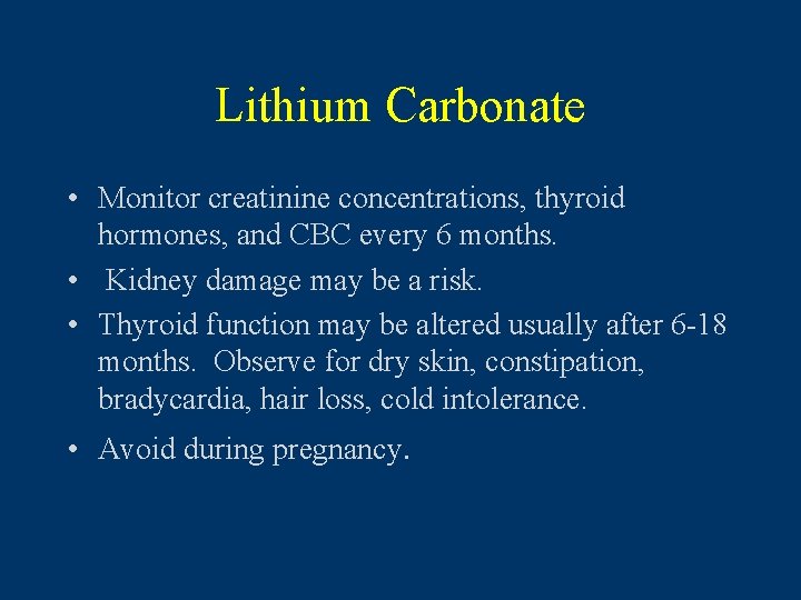 Lithium Carbonate • Monitor creatinine concentrations, thyroid hormones, and CBC every 6 months. •