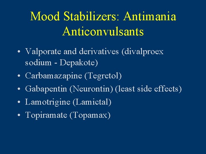 Mood Stabilizers: Antimania Anticonvulsants • Valporate and derivatives (divalproex sodium - Depakote) • Carbamazapine