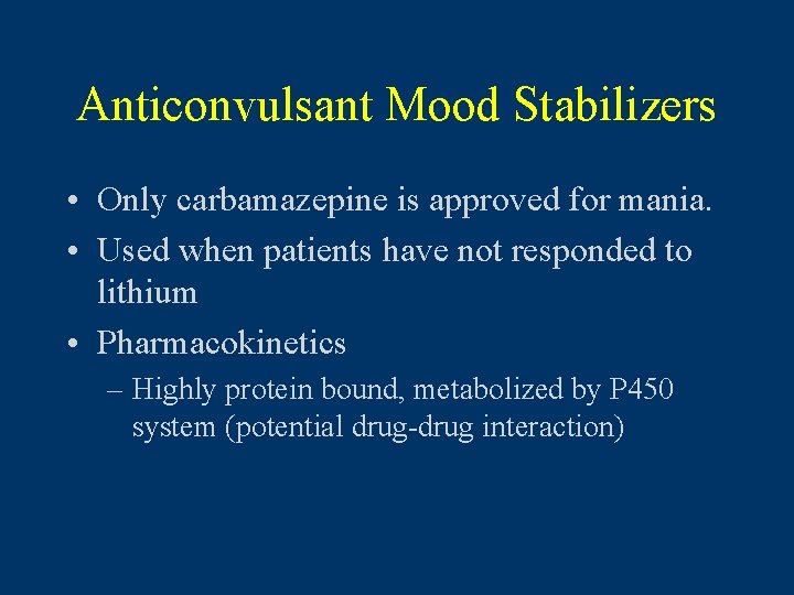 Anticonvulsant Mood Stabilizers • Only carbamazepine is approved for mania. • Used when patients