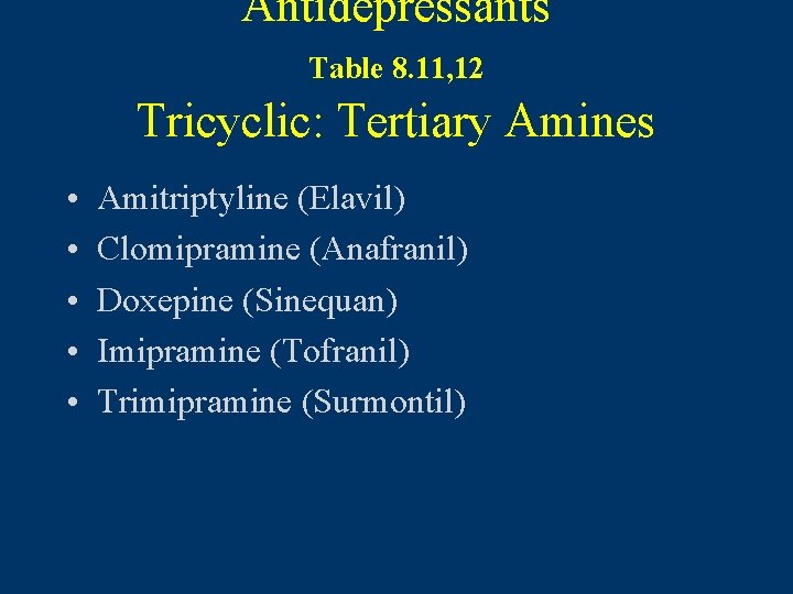 Antidepressants Table 8. 11, 12 Tricyclic: Tertiary Amines • • • Amitriptyline (Elavil) Clomipramine