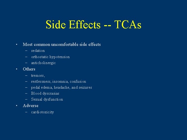 Side Effects -- TCAs • Most common uncomfortable side effects – sedation – orthostatic