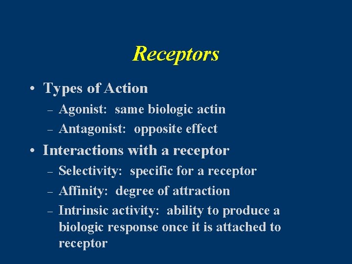 Receptors • Types of Action – – Agonist: same biologic actin Antagonist: opposite effect