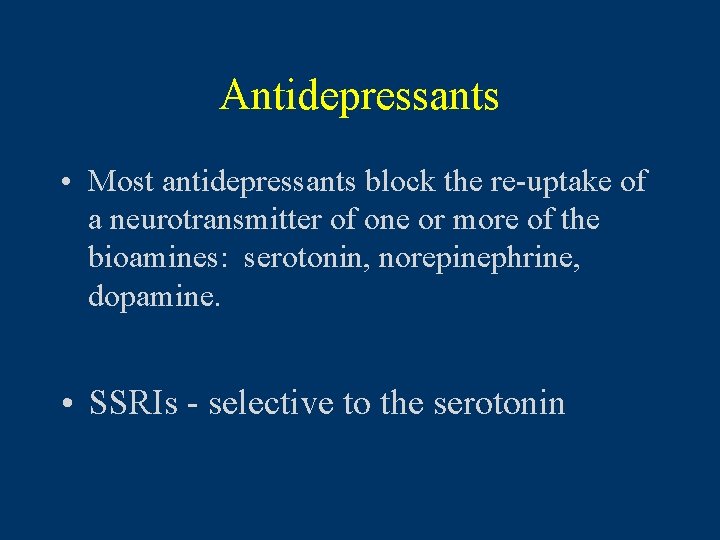 Antidepressants • Most antidepressants block the re-uptake of a neurotransmitter of one or more