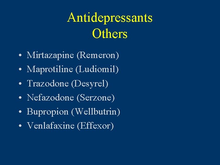 Antidepressants Others • • • Mirtazapine (Remeron) Maprotiline (Ludiomil) Trazodone (Desyrel) Nefazodone (Serzone) Bupropion