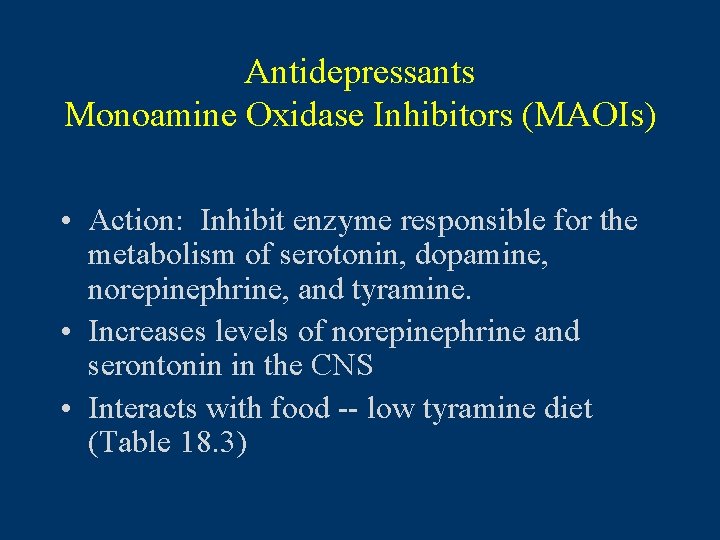 Antidepressants Monoamine Oxidase Inhibitors (MAOIs) • Action: Inhibit enzyme responsible for the metabolism of