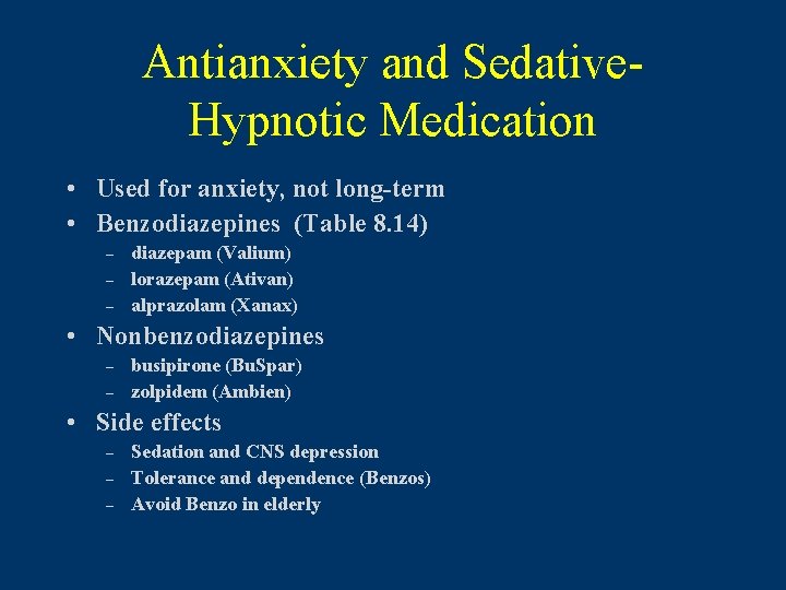 Antianxiety and Sedative. Hypnotic Medication • Used for anxiety, not long-term • Benzodiazepines (Table