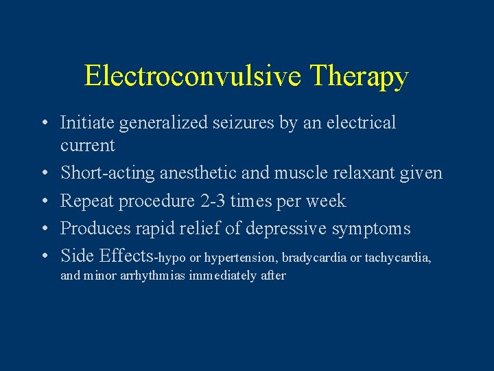 Electroconvulsive Therapy • Initiate generalized seizures by an electrical current • Short-acting anesthetic and