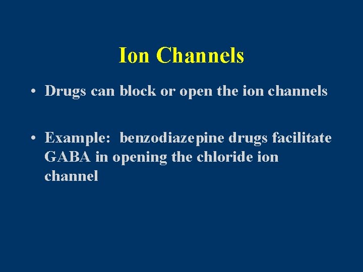 Ion Channels • Drugs can block or open the ion channels • Example: benzodiazepine