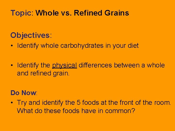 Topic: Whole vs. Refined Grains Objectives: • Identify whole carbohydrates in your diet •