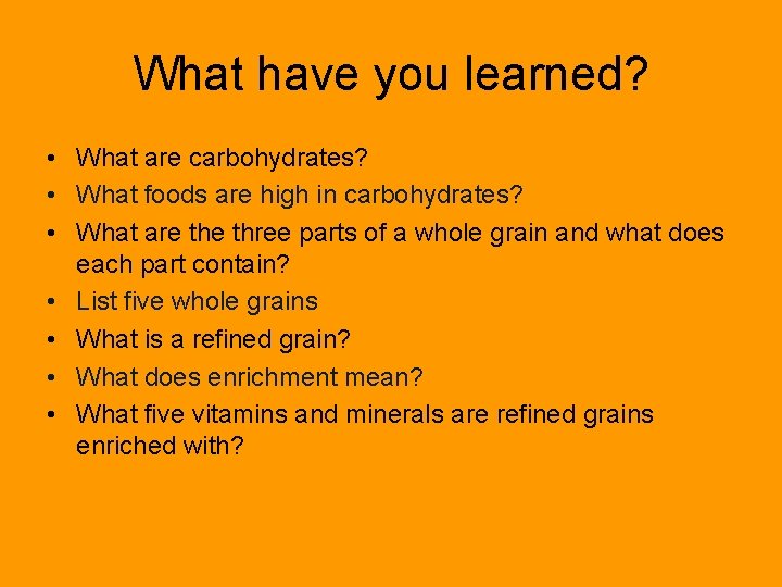 What have you learned? • What are carbohydrates? • What foods are high in