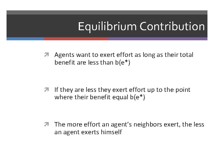 Equilibrium Contribution Agents want to exert effort as long as their total benefit are