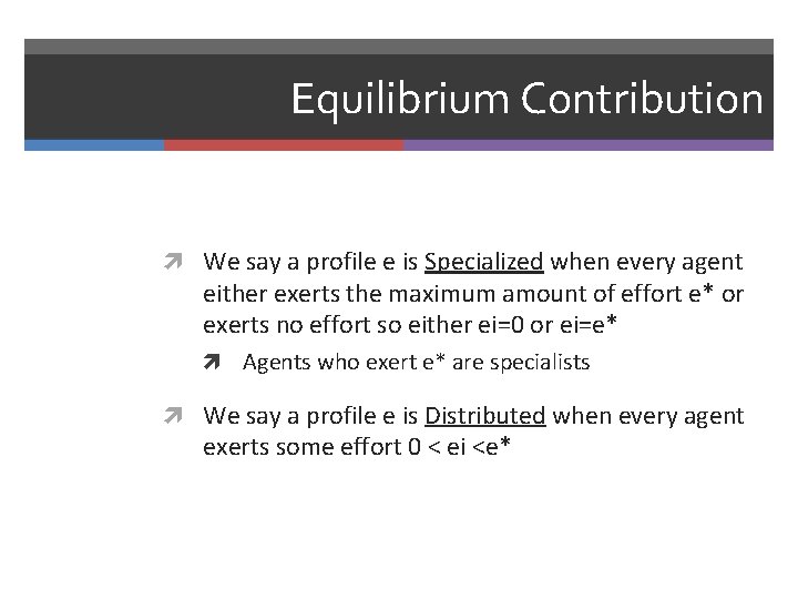 Equilibrium Contribution We say a profile e is Specialized when every agent either exerts