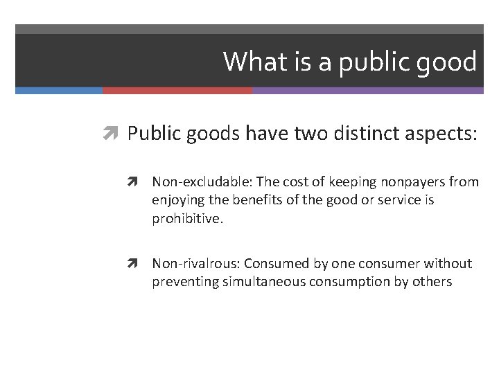 What is a public good Public goods have two distinct aspects: Non-excludable: The cost
