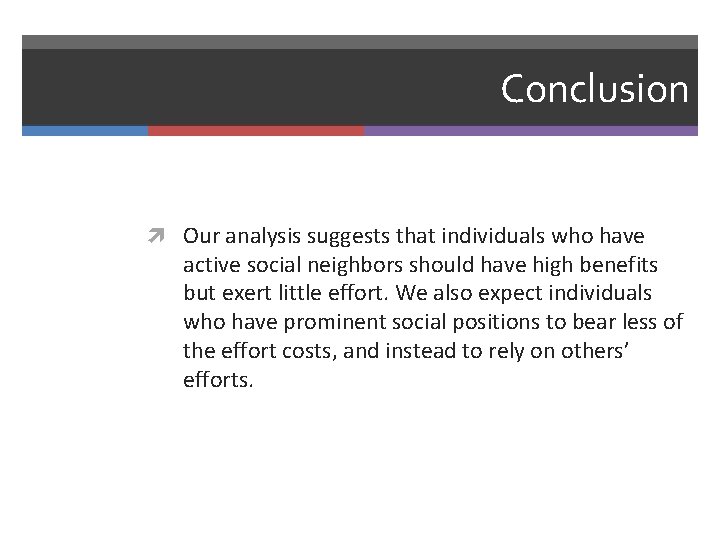 Conclusion Our analysis suggests that individuals who have active social neighbors should have high