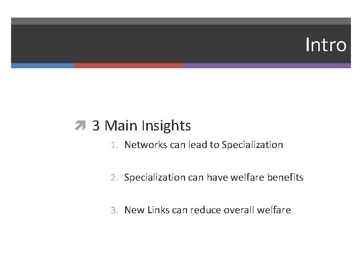 Intro 3 Main Insights 1. Networks can lead to Specialization 2. Specialization can have