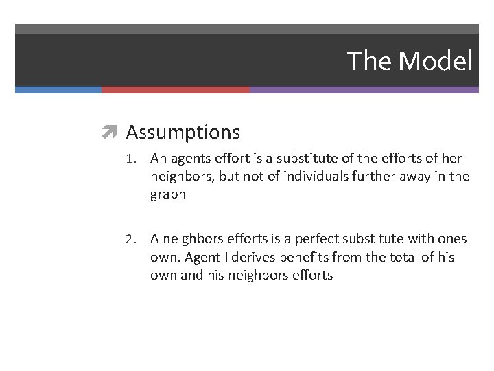 The Model Assumptions 1. An agents effort is a substitute of the efforts of