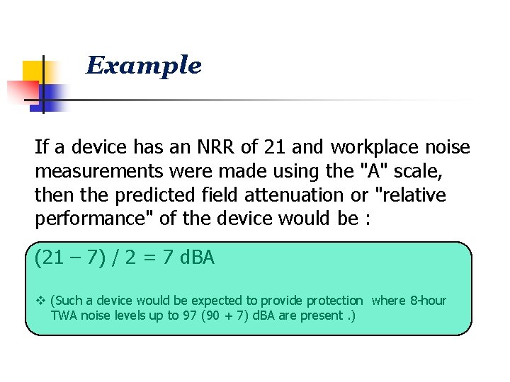 Example If a device has an NRR of 21 and workplace noise measurements were