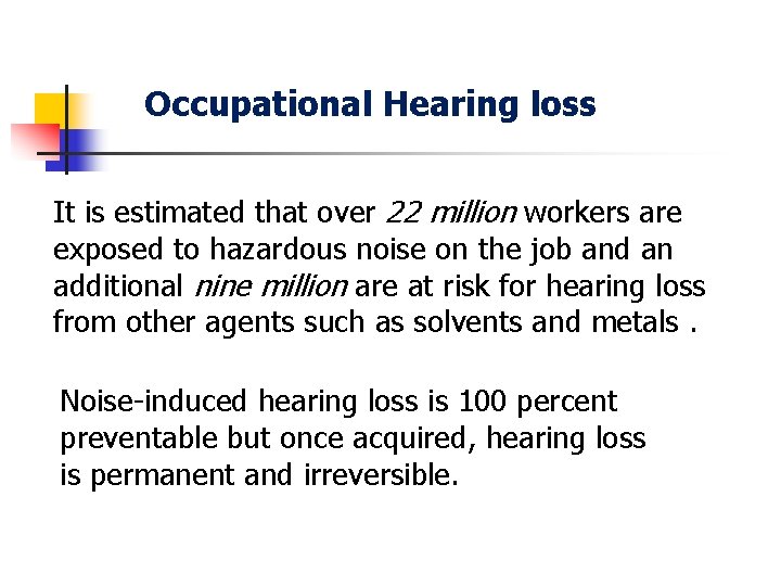 Occupational Hearing loss It is estimated that over 22 million workers are exposed to