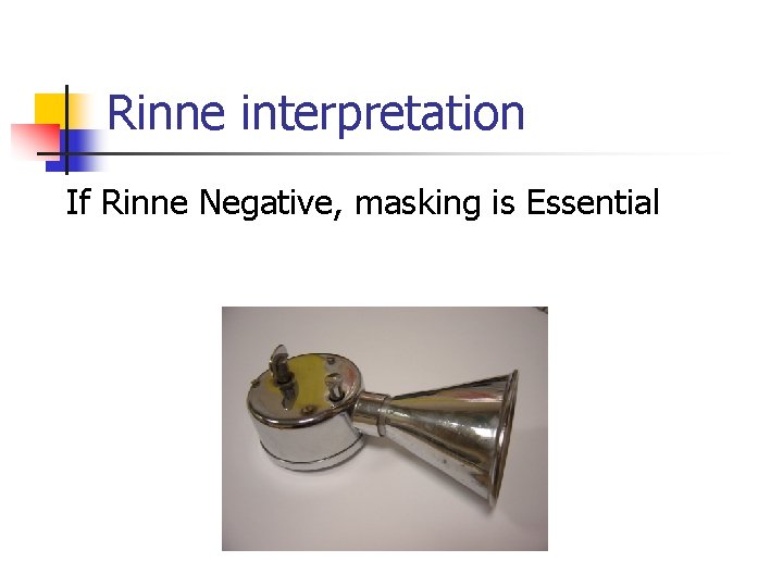 Rinne interpretation If Rinne Negative, masking is Essential 