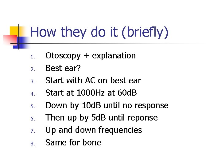 How they do it (briefly) 1. 2. 3. 4. 5. 6. 7. 8. Otoscopy