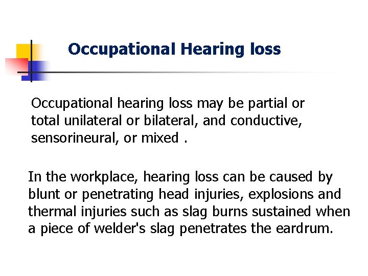 Occupational Hearing loss Occupational hearing loss may be partial or total unilateral or bilateral,